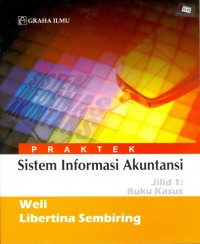 Praktek sistem informasi akuntansi jilid 1 : buku kasus