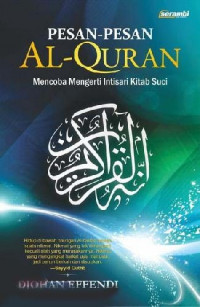 Pesan-pesan Al-Quran : mencoba mengerti intisari kitab suci