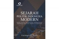Sejarah politik Indonesia modern : kajian poltik, politik Islam, pemerintahan, demokrasi dan civil society di Indonesia