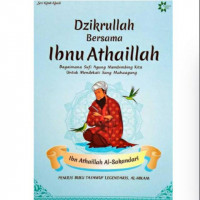Dzikrullah bersama Ibnu Athaillah : bagaimana sufi agung membimbing kita untuk mendekati Sang Mahaagung