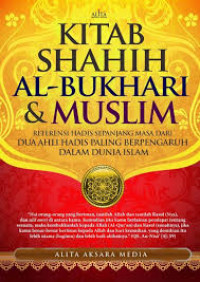 Kitab shahih al-Bukhari dan Muslim : referensi hadis sepanjang masa dari dua ahli hadis paling berpengaruh dalam dunia Islam