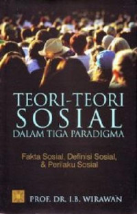 Teori-teori sosial dalam tiga paradigma : fakta sosial, definisi sosial, dan perilaku sosial