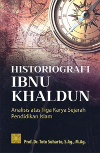 Historiografi Ibnu Khaldun : analisis atas tiga karya sejarah pendidikan Islam