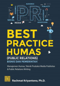 Best practice humas (public relation) bisnis dan pemerintah : manajemen humas, teknik produksi media publisitas dan public relation writing