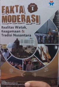 Fakta moderasi : realitas watak, keagamaan & tradisi Nusantara [jilid I]