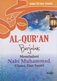 Al-Qur'an berjalan : meneladani nabi Muhammad, ulama, dan santri