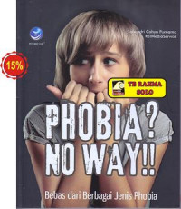 Phobia? no way...? : kenali berbagai jenis phobia dan cara mengatasinya