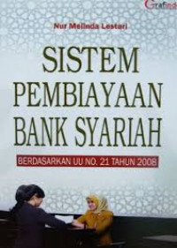 Sistem pembiayaan bank syariah: berdasarkan UU No.21 tahun 2008