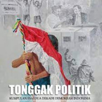 Tonggak politik : kumpulan esai dua dekade demokrasi Indonesia