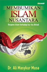 Membumikan Islam nusantara : respon Islam terhadap isu-isu aktual