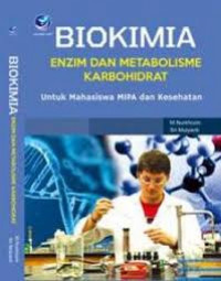 Biokimia : enzim dan metabolisme karbohidrat untuk mahasiswa MIPA dan kesehatan