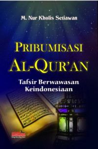 Pribumisasi Al-Qur'an : tafsir berwawasan keindonesiaan
