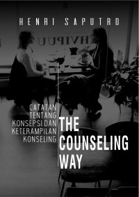 The counseling way : catatan tentang konsepsi dan keterampilan konseling
