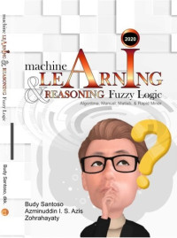 Machine learning & reasoningfuzzy logic : algoritma, manual, matlab, & rapid miner