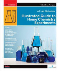 Illmustrated guide to home chemistry experiments : all lab, no lecture
