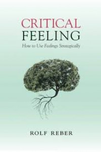Critical feeling : how to use feelings strategically