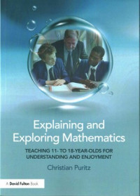 Explaining and exploring mathematics : teaching 11- to 18-year olds for understanding and enjoyment