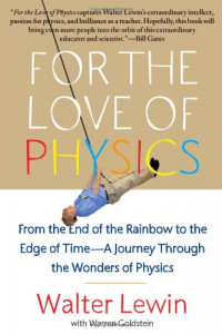 For the love of physics : from the end of the rainbow to the edge of time - a journey through the wonders of physics