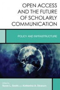 Open access and the future of scholarly communication : policy and infrastructure