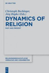 Dynamics of religion : past and present proceedings of the XXI World Congress of the International Association for the History of Religions