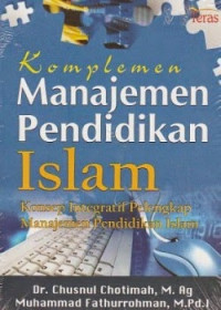 Komplemen manajemen pendidikan Islam : konsep integratif pelengkap manajemen pendidikan Islam