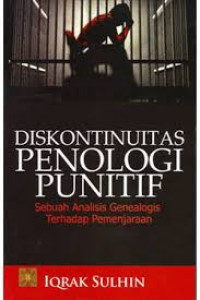 Diskontinuitas penologi punitif : sebuah analisa genealogis terhadap pemenjaraan