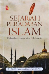 Sejarah peradaban Islam : prakenabian hingga Islam di Indonesia