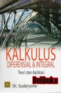 Kalkulus diferensial & integral : teori dan aplikasi
