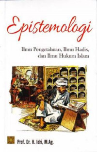 Epistemologi : ilmu pengetahuan, ilmu hadis, dan ilmu hukum Islam