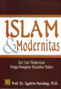 Islam dan modernitas : dari teori modernisasi hingga penegakan kesalehan modern