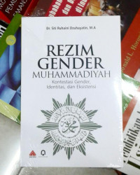 Rezim gender Muhammadiyah : kontestasi gender, identitas,dan eksistensi