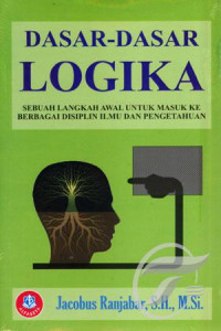 Dasar-dasar logika : sebuah langkah awal untuk masuk ke berbagai disiplin ilmu dan pengetahuan