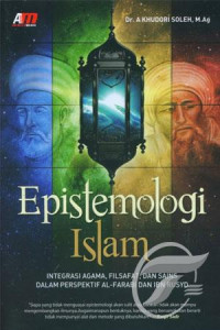 Epistemologi Islam : integrasi agama, filsafat, dan sains dalam perspektif Al-Farabi dan Ibnu Rasyid