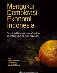 Mengukur demokrasi ekonomi Indonesia : serial kasus 2 kabupaten, Penajam Paser Utara (Kalimantan Timur) dan Bantul (Yogyakarta)