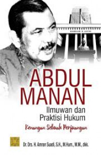 Abdul Manan ilmuwan dan praktisi hukum : kenangan sebuah perjuangan