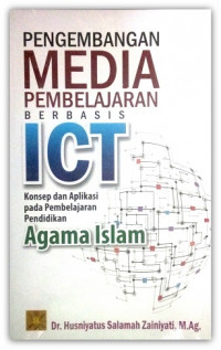 Pengembangan media pembelajaran berbasis ICT : konsep dan aplikasi pada pembelajaran pendidikan agama Islam