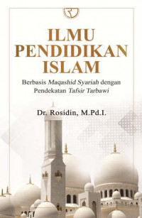 Ilmu pendidikan Islam : berbasis maqashid syariah dengan pendekatan tafsir tarbawi