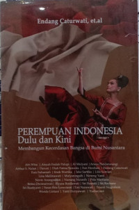 Perempuan Indonesia dulu dan kini : memabngun kecerdasan bangsa di bumi Nusantara
