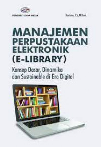 Manajemen perpustakaan elektronik (e-library) : konsep dasar, dinamika dan subtainable di era digital