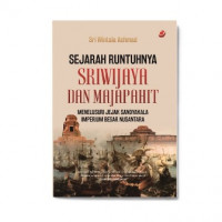Sejarah runtuhnya Sriwijaya dan Majapahit : menelusuri jejak sansyakala imperium besar nusantara