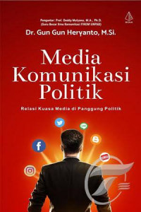Media komunikasi politik : relasi kuasa media di punggung politik