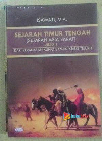 Sejarah timur tengah (sejarah Asia Barat) Jilid 1: dari peradaban kuno sampai krisis teluk