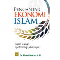 Pengantar ekonomi Islam : kajian teologis, epistemologi, dan empiris