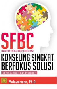 SFBC (Solution-Focused Brief Counseling) = KOnseling singkat berfokus solusi : konsep, riset, dan prosedur
