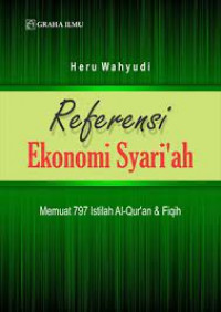 Referensi ekonomi syari'ah : memuat 797 istilah Al-Qura'an dan Fiqih