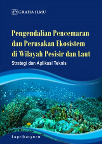Pengendalian pencemaran dan perusakan ekosistem di wilayah pesisir dan laut; strategi dan aplikasi teknis
