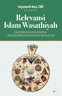 Relevansi Islam wasathiyah : dari melindungi kampus hingga mengaktualisasi kesalehan