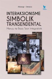 Interaksionisme simbolik transendental : menuju ke basis teori integralistik