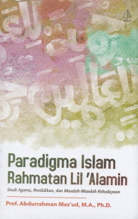 Paradigma Islam rahmatan lil 'alamin : studi agama, pendidikan, dan masalah-masalah kebudayaan