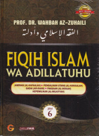 Fiqih Islam wa adillatuhu Jilid 6 : jaminan (al-kafaalah), pengalihan utang (al-hawaalah), gadai (ar-rahn), paksaan (al-ikraah), kepemilikan (al-milkiyyah)